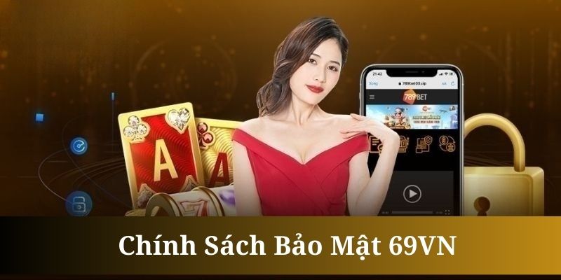 Chính sách bảo mật luôn bảo vệ tối đa thông tin hội viên