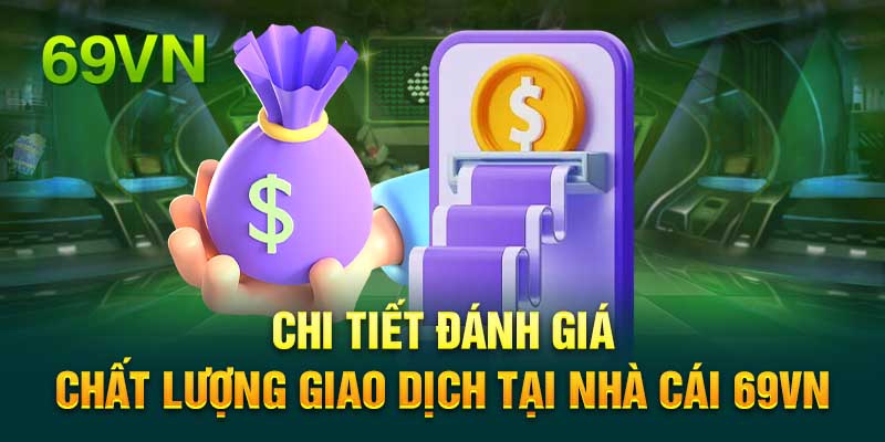 Đánh giá dịch vụ rút tiền từ nhà cái 69VN