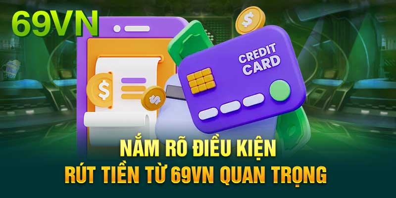 Điều kiện để rút tiền thành công từ nhà cái 69VN